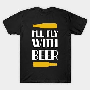 I will fly with beer T-Shirt
